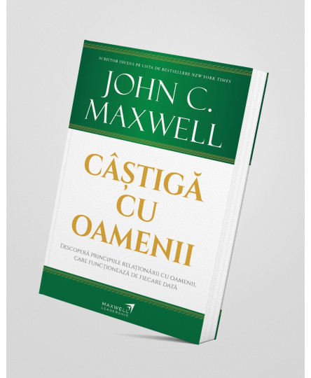Câștigă cu oamenii - John C. Maxwell
