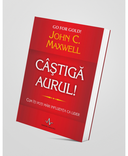 Castiga aurul - John C. Maxwell