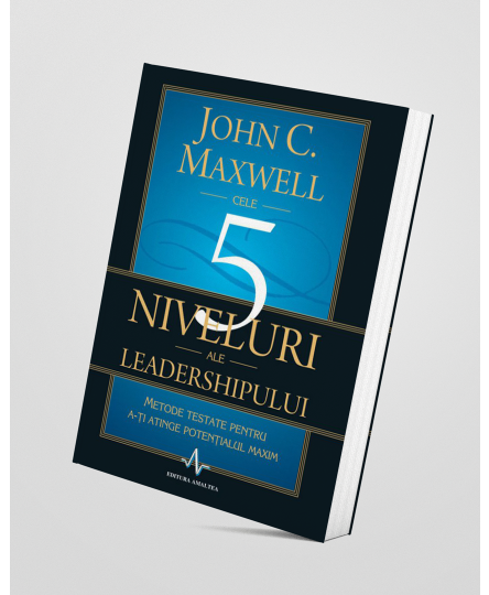Cele 5 niveluri ale leadership-ului - John C. Maxwell