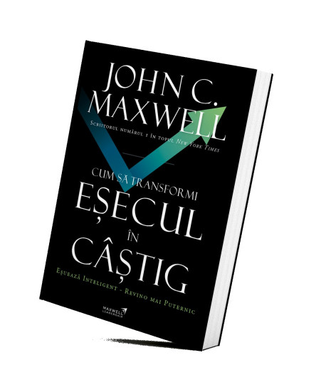 Cum să transformi eșecul în câștig - John C. Maxwell