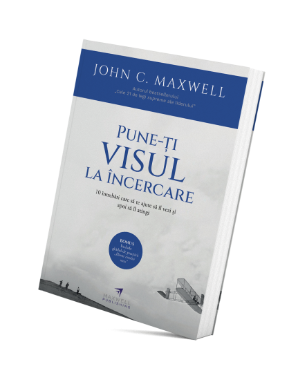 Pune-ți visul la încercare - John C. Maxwell