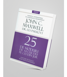 25 de moduri de a-i cuceri pe cei din jur - John C. Maxwell si Dr. Les Parrott
