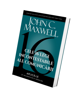 Cele 16 legi incontestabile ale comunicarii - John C. Maxwell
