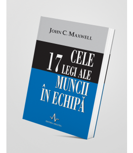 Cele 17 legi ale muncii în echipă - John C. Maxwell