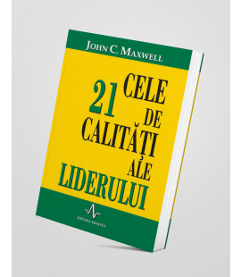 Cele 21 de calitati ale liderului - John C. Maxwell
