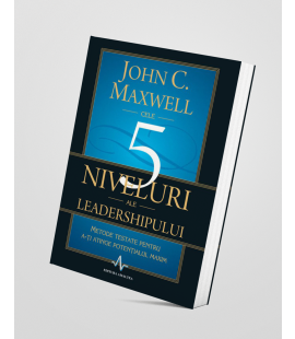 Cele 5 niveluri ale leadership-ului - John C. Maxwell