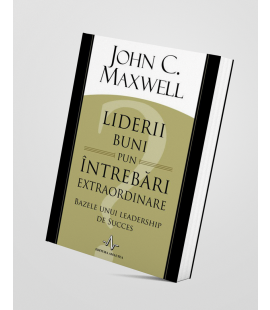 Liderii buni pun întrebări extraordinare - John C. Maxwell