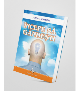 Începe să gândești - John C. Maxwell