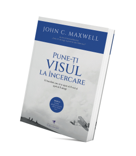 Pune-ți visul la încercare - John C. Maxwell