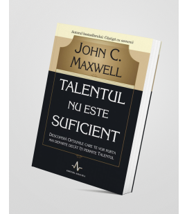 Talentul nu este suficient - John C. Maxwell