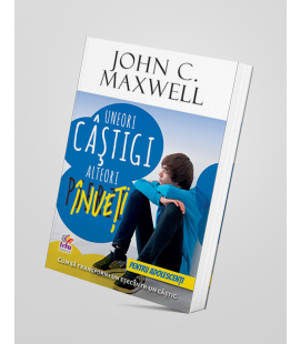 Uneori câștigi, alteori înveți - pentru adolescenți - John C. Maxwell