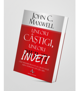 Uneori câștigi, uneori înveți - John C. Maxwell